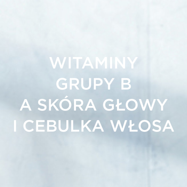 Wpływ witamin z grupy B na skórę głowy i cebulkę włosa